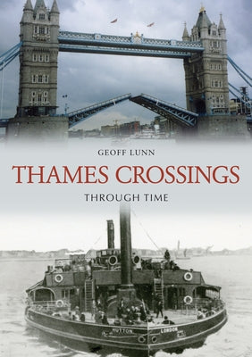 Thames Crossings Through Time by Lunn, Geoff