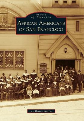African Americans of San Francisco by Adkins, Jan Batiste