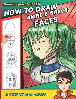 How To Draw Anime and Manga Faces: A Step by Step Drawing Book and anime gift for young artists by Press, Sketchpert