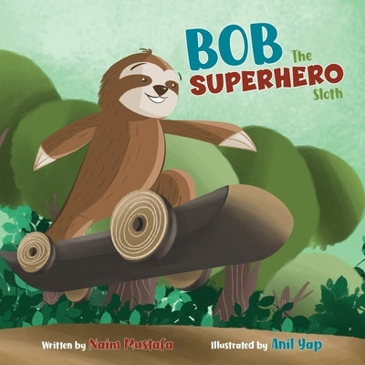 Bob the Superhero Sloth (Paperback) by Mustafa, Naim