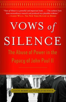 Vows of Silence: The Abuse of Power in the Papacy of John Paul II by Berry, Jason