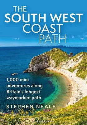 The South West Coast Path: 1,000 Mini Adventures Along Britain's Longest Waymarked Path by Neale, Stephen