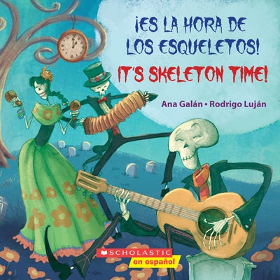 ¡Es La Hora de Los Esqueletos! / It's Skeleton Time! (Bilingual) (Bilingual Edition) by Gal&#225;n, Ana