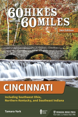 60 Hikes Within 60 Miles: Cincinnati: Including Southwest Ohio, Northern Kentucky, and Southeast Indiana (Revised) by York, Tamara