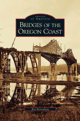 Bridges of the Oregon Coast by Bottenberg, Ray