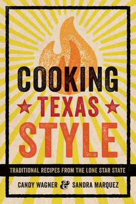 Cooking Texas Style: Traditional Recipes from the Lone Star State by Wagner, Candy