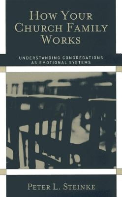 How Your Church Family Works by Steinke, Peter L.