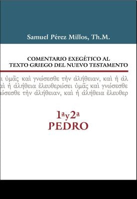 Comentario Exegético Al Texto Griego del N.T. - 1a Y 2a de Pedro by Millos, Samuel