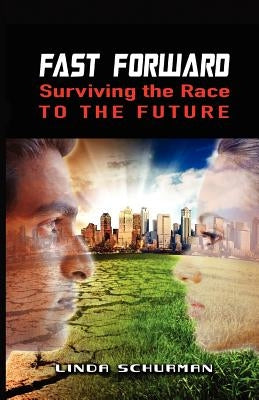 Fast Forward: Surviving the Race to the Future by Schurman, Linda