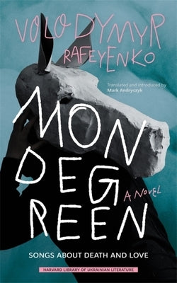 Mondegreen: Songs about Death and Love by Rafeyenko, Volodymyr