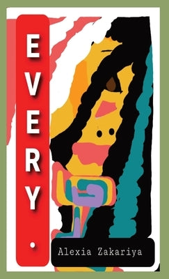 Every. by Zakariya, Alexia L.