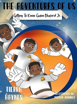 The Adventures of Us: Getting to Know Guion Bluford Jr. by Haynes, Tierra