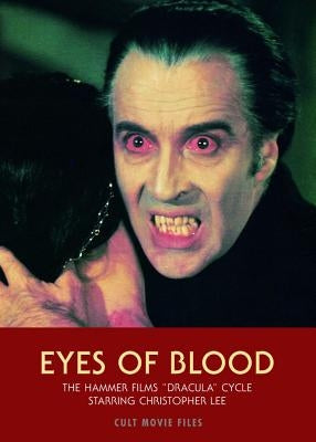 Eyes of Blood: The Hammer Films "Dracula" Cycle Starring Christopher Lee by Hunter, Jack