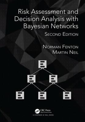 Risk Assessment and Decision Analysis with Bayesian Networks by Fenton, Norman