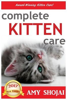 Complete Kitten Care by Shojai, Amy