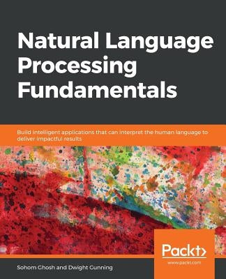 Natural Language Processing Fundamentals by Ghosh, Sohom