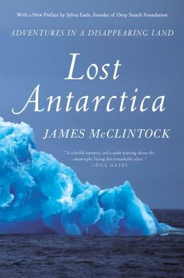 Lost Antarctica: Adventures in a Disappearing Land by McClintock, James