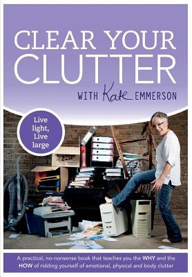 Clear Your Clutter by Emmerson, Kate