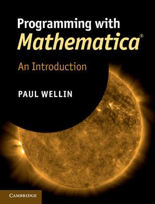 Programming with Mathematica(r): An Introduction by Wellin, Paul