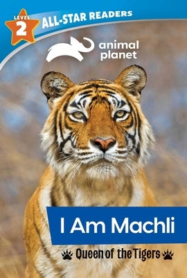 Animal Planet All-Star Readers: I Am Machli, Queen of the Tigers, Level 2 (Library Binding) by Royce, Brenda Scott
