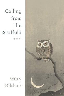 Calling from the Scaffold: Poems by Gildner, Gary