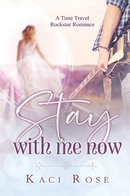Stay With Me Now by Rose, Kaci