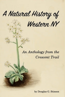 Natural History of Western New York: An Anthology from the Crecent Trail by Stinson, Douglas G.