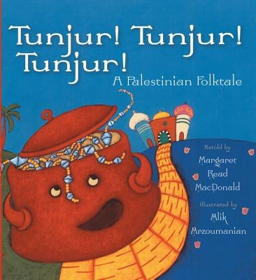 Tunjur! Tunjur! Tunjur!: A Palestinian Folktale by MacDonald, Margaret Read