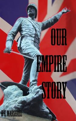 Our Empire Story: Stories of India and the Greater Colonies by Marshall, H. E.