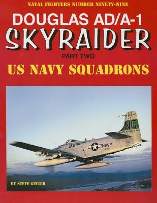 Douglas Ad/A-1 Skyraider: Part 2: Part Two by Ginter, Steve