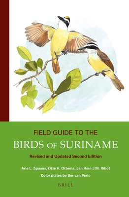 Field Guide to the Birds of Suriname: Revised and Updated Second Edition by Spaans, Arie L.