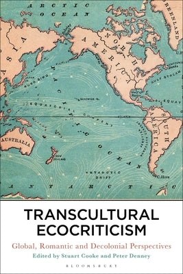 Transcultural Ecocriticism: Global, Romantic and Decolonial Perspectives by Cooke, Stuart