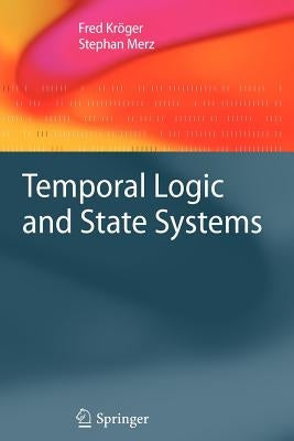 Temporal Logic and State Systems by Kr&#246;ger, Fred