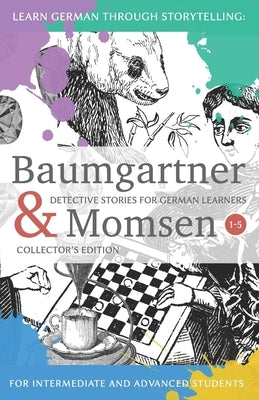 Learning German through Storytelling: Baumgartner & Momsen Detective Stories for German Learners, Collector's Edition 1-5 by Klein, Andr&#233;