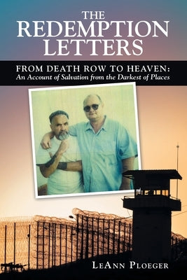 The Redemption Letters: From Death Row to Heaven: an Account of Salvation from the Darkest of Places by Ploeger, Leann
