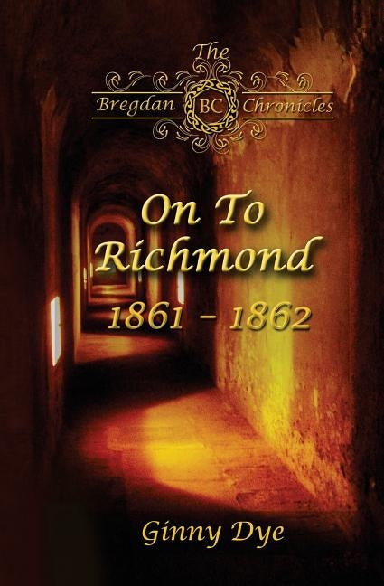 On To Richmond 1861-1862: (#2 in the Bregdan Chronicles Historical Fiction Romance Series) by Dye, Ginny