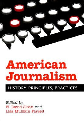 American Journalism: History, Principles, Practices by Sloan, W. David