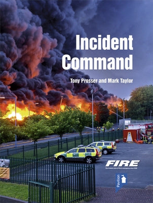 Fire and Rescue Incident Command: A Practical Guide to Incident Ground Management by Prosser, Tony