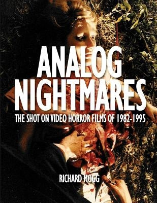 Analog Nightmares: The Shot On Video Horror Films of 1982-1995 by Polonia, Mark