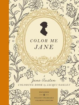 Color Me Jane: A Jane Austen Adult Coloring Book by Oakley, Jacqui