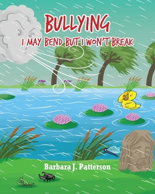 Bullying: I May Bend But I Won't Break by Patterson, Barbara J.