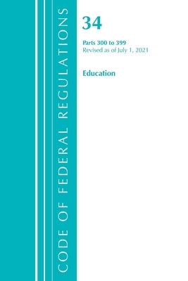 Title 34 Education 300-399 by Office of Federal Register (U S )