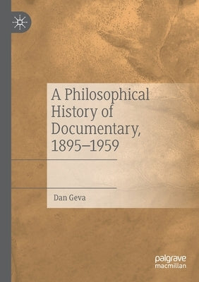 A Philosophical History of Documentary, 1895-1959 by Geva, Dan