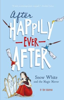 Snow White and the Magic Mirror (After Happily Ever After) by Bradman, Tony