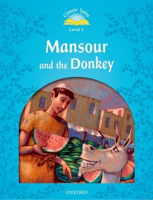 Classic Tales: Mansour and the Donkey Beginner Level 1 by Arengo, Sue