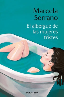 El Albergue de Las Mujeres Tristes / The Retreat Forheartbroken Women by Serrano, Marcela