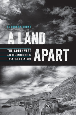 A Land Apart: The Southwest and the Nation in the Twentieth Century by Burke, Flannery