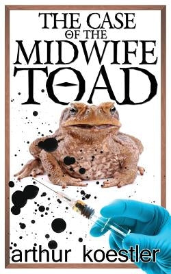 The Case of the Midwife Toad by Koestler, Arthur