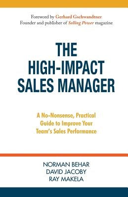 The High-Impact Sales Manager: A No-Nonsense, Practical Guide to Improve Your Team's Sales Performance by Jacoby, David