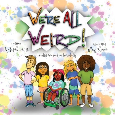 We're All Weird! A Children's Book About Inclusivity by Heath, Kristen